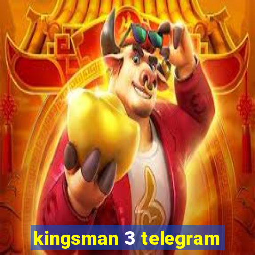 kingsman 3 telegram